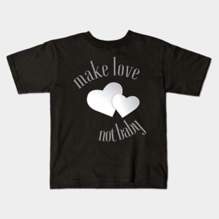 MAKE LOVE NOT BABY Kids T-Shirt